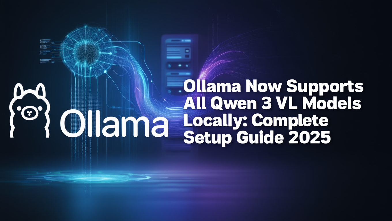 Ollama Now Supports All Qwen 3 VL Models Locally: Complete Setup Guide 2025 - Complete AI Image Generation guide and tutorial