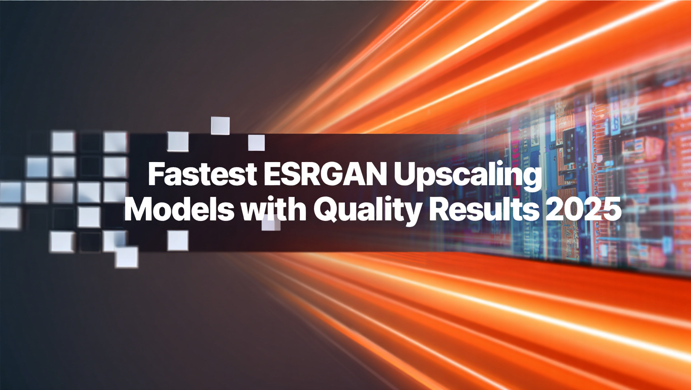 Fastest ESRGAN Upscaling Models with Quality Results 2025