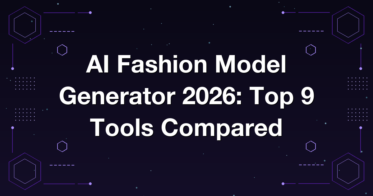 AI Fashion Model Generator 2026: Top 9 Tools Compared