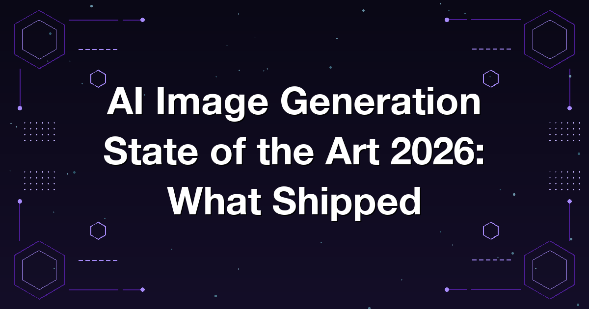 AI Image Generation State of the Art 2026: What Shipped