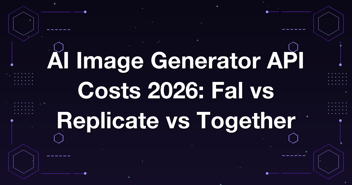 AI Image Generator API Costs 2026: Fal vs Replicate vs Together