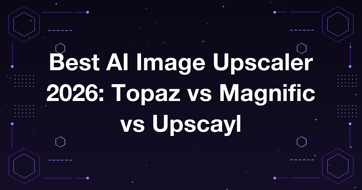 Best AI Image Upscaler 2026: Topaz vs Magnific vs Upscayl