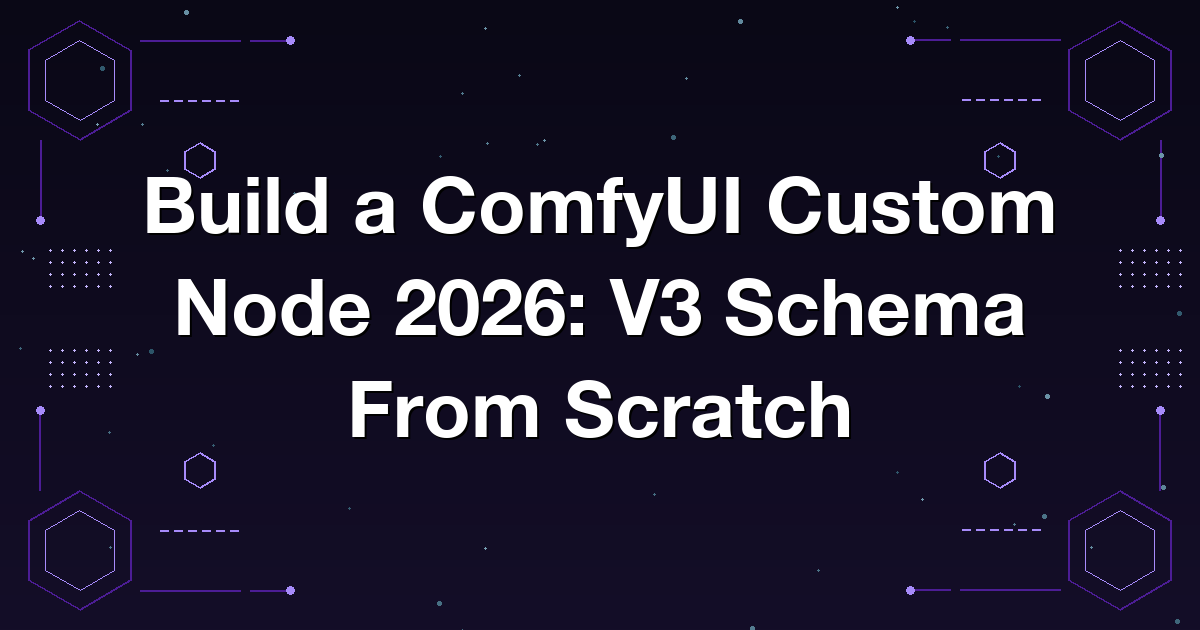 Build a ComfyUI Custom Node 2026: V3 Schema From Scratch