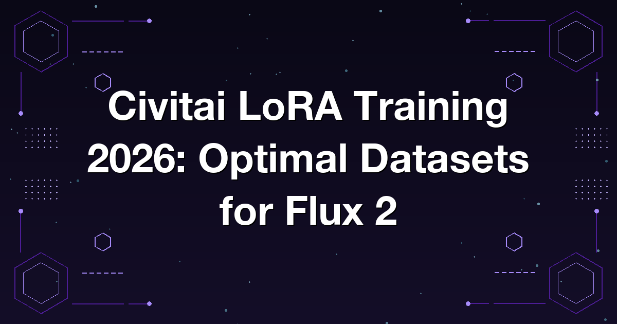 Civitai LoRA Training 2026: Optimal Datasets for Flux 2