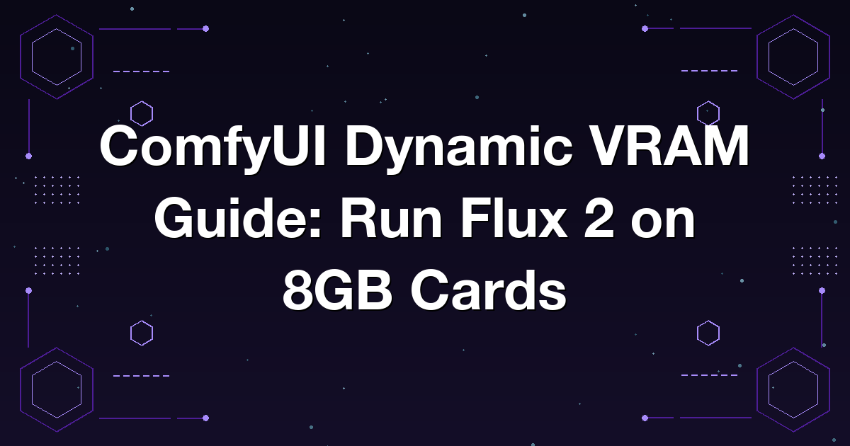 ComfyUI Dynamic VRAM Guide: Run Flux 2 on 8GB Cards