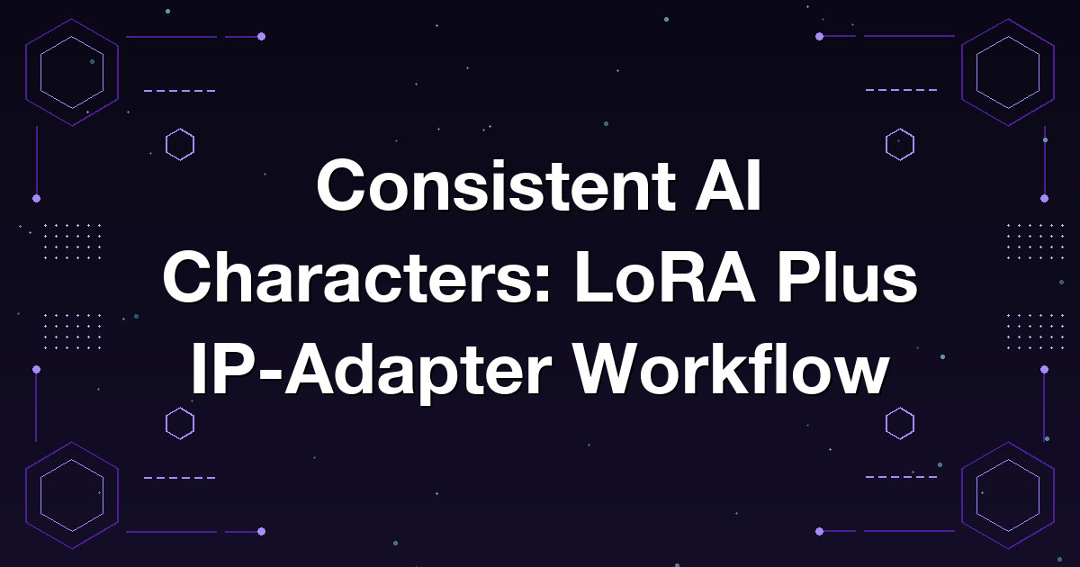 Consistent AI Characters: LoRA Plus IP-Adapter Workflow