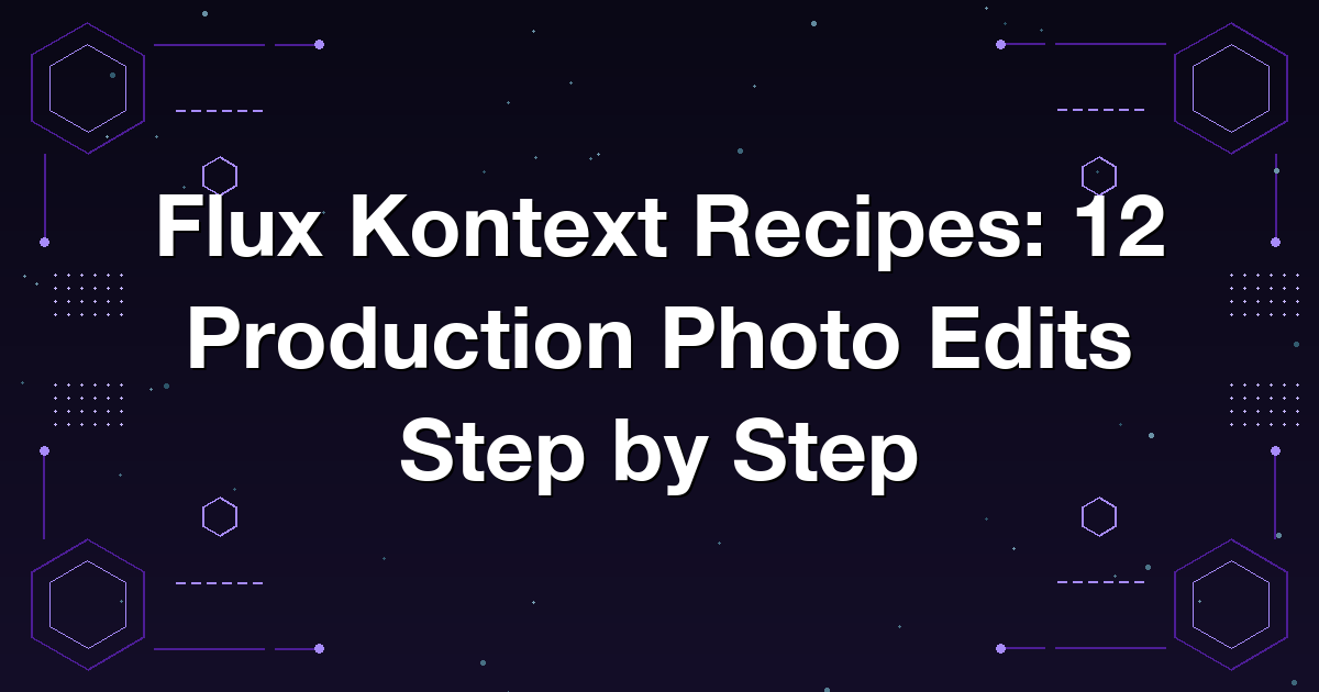 Flux Kontext Recipes: 12 Production Photo Edits Step by Step